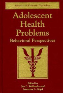 Adolescent Health Problems: Behavioral Perspectives - Jan L. Wallander, Wallender, Jan L. Wallander