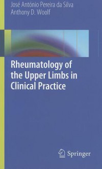 Rheumatology of the Upper Limbs in Clinical Practice - Jose Antonio Pereira da Silva, Anthony D. Woolf