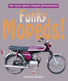 Funky Mopeds! - The 1970s Sports Moped phenomenon - Richard Skelton