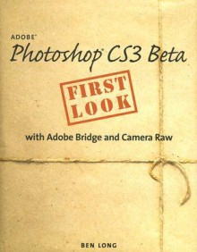 Adobe Photoshop CS3 Beta First Look with Adobe Bridge and Camera Raw - Ben Long