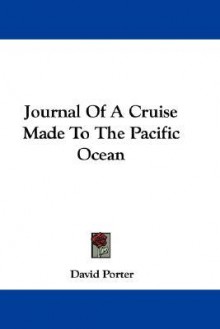 Journal of a Cruise Made to the Pacific Ocean - David Porter