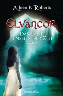 Das Land jenseits der Zeit: Elvancor 1 - Roman (German Edition) - Aileen P. Roberts