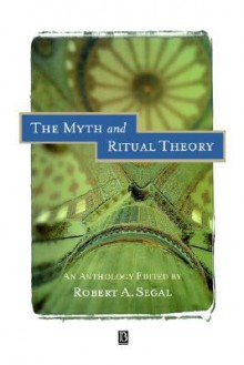 The Myth and Ritual Theory: On the Liturgical Cosummation of Philosophy - Robert A. Segal