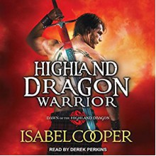 Highland Dragon Warrior: Dawn of the Highland Dragon, Book 1 Audiobook – Unabridged Isabel Cooper (Author),‎ Derek Perkins (Narrator),‎ Tantor Audio (Publisher) - Isabel Cooper