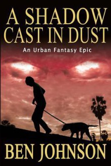 A Shadow Cast in Dust - Ben Johnson