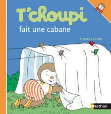 T'choupi fait une cabane - Thierry Courtin