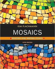 Mosaics: Reading and Writing Essays - Kim Flachmann