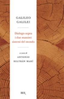 Dialogo sopra i due massimi sistemi del mondo - Galileo Galilei, A. Beltrán Marí