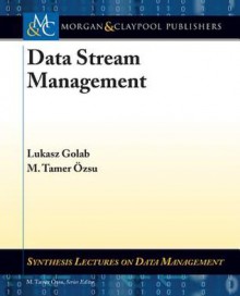 Data Stream Management - Lukasz Golab, M Tamer Ozsu