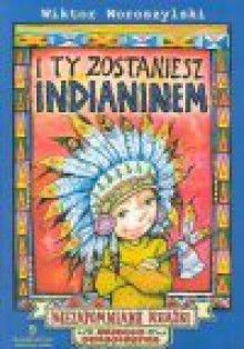 I ty zostaniesz Indianinem - Wiktor Woroszylski