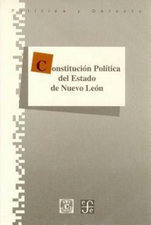 Constitucion Politica del Estado Libre y Soberano de Nuevo Leon - Fondo de Cultura Economica