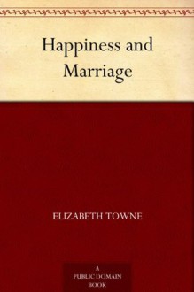 Happiness and Marriage - Elizabeth Towne