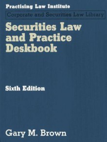 Securities Law and Practice Deskbook - Gary Brown