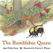 Bumblebee Queen - April Pulley Sayre, Patricia J. Wynne