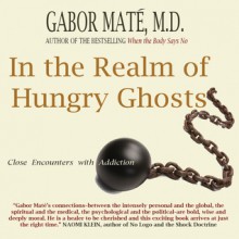 In the Realm of Hungry Ghosts: Close Encounters with Addiction - Gabor Maté