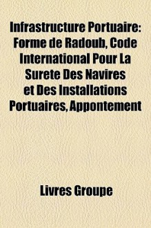 Infrastructure Portuaire: Forme de Radoub, Code International Pour la S - Livres Groupe