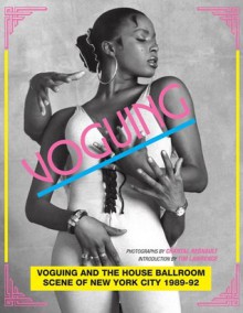 Voguing and the House Ballroom Scene of New York City 1989-92 - Chantal Regnault, Tim Lawrence