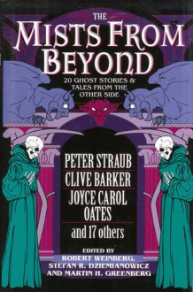 The Mists from Beyond - Madeleine L'Engle, John Updike, Harlan Ellison, Graham Greene, Joyce Carol Oates, Peter Straub, Bram Stoker, Robert E. Weinberg, Philip José Farmer, Fritz Leiber, Ambrose Bierce, Stefan R. Dziemianowicz, Robert Bloch, Davis Grubb, Ray Bradbury, Edith Wharton, David Morre