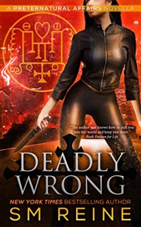 Deadly Wrong: An Urban Fantasy Novella (Preternatural Affairs Book 5) - SM Reine