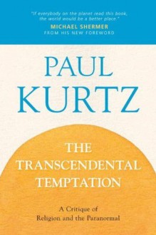 The Transcendental Temptation: A Critique of Religion and the Paranormal - Paul Kurtz