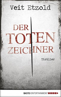 Der Totenzeichner: Thriller (Clara Vidalis Reihe 4) - Veit Etzold