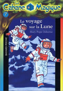 Le Voyage sur la Lune (La Cabane magique, numéro 7) - Mary Pope Osborne