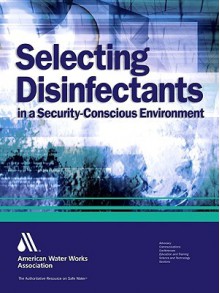 Selecting Disinfectants in a Security-Conscious Environment - American Water Works Association