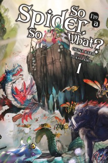 So I'm a Spider, So What?, Vol. 1 (light novel) (So I'm a Spider, So What? (light novel)) - Okina Baba