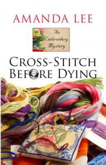 Cross-Stitch Before Dying - Amanda Lee