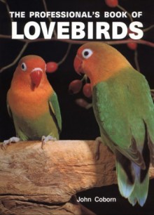 The Professional's Book Of Lovebirds - John Coborn