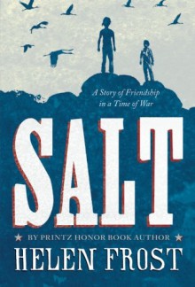 Salt: A Story of Friendship in a Time of War - Helen Frost