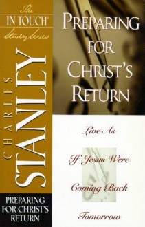 The In Touch Study Series: Preparing for Christ's Return - Charles Stanley