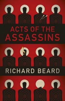 Acts of the Assassins - Richard Beard