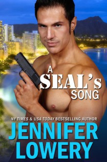 A SEAL's Song (SEAL Team Alpha Book 1) - Jennifer Lowery