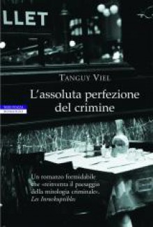 L'assoluta perfezione del crimine - Tanguy Viel, Riccardo Fedriga, S. Magi