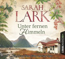 Unter fernen Himmeln: Roman. - Sarah Lark, Sebastian Danysz, Elena Wilms, Nana Spier