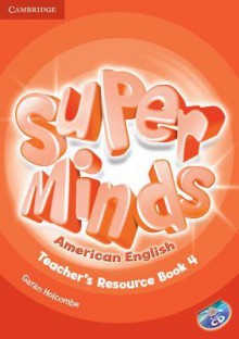 Super Minds American English Level 4 Teacher's Resource Book with Audio CD - Garan Holcombe