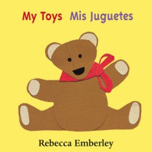 My Toys/ Mis Juguetes - Rebecca Emberley