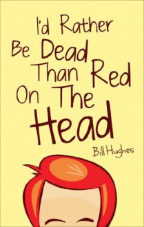 I'd Rather Be Dead Than Red On The Head - Bill Hughes