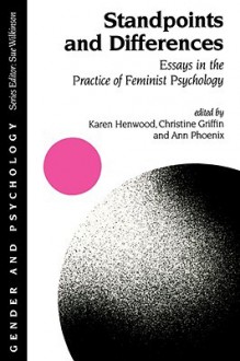 Standpoints and Differences: Essays in the Practice of Feminist Psychology - Karen Henwood, Ann Phoenix, Chris Griffin