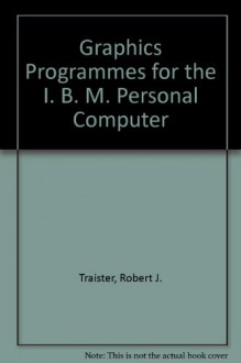 Graphics Programs for the IBM PC - Robert J. Traister