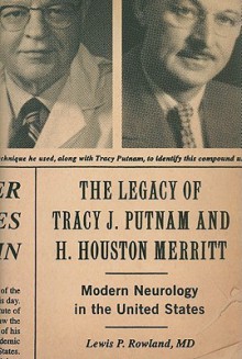 The Legacy of Tracy J Putnam and H. Houston Merritt: Modern Neurology in the United States - Lewis P. Rowland