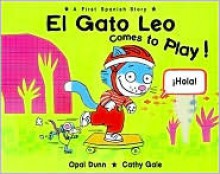 El Gato Leo Comes to Play!: A First Spanish Story - Opal Dunn, Cathy Gale