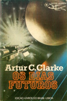 Os Dias Futuros - Eurico da Fonseca, Arthur C. Clarke