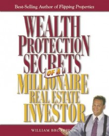 Wealth Protection Secrets of a Millionaire Real Estate Investor - William Bronchick