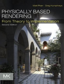 Physically Based Rendering: From Theory To Implementation - Matt Pharr, Greg Humphreys