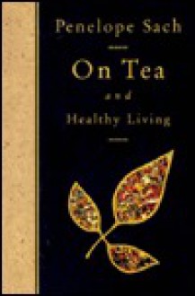 On Tea And Healthy Living - Penelope Sachs