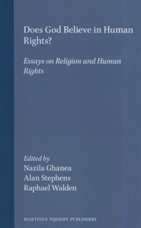 Does God Believe in Human Rights?: Essays on Religion and Human Rights - Nazila Ghanea-Hercock, Alan Stephens, Raphael Walden