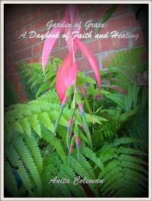 Garden of Grace: A Daybook of Faith and Healing - Anita Coleman