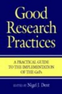 Good Research Practices: A Pracgicl Guide to the Implementation of the Gxp - Nigel Dent